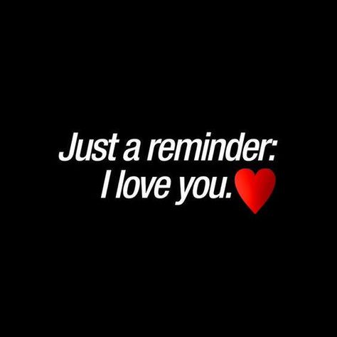 Just Remember I Love You, Daily Reminder That I Love You, Always Remember I Love You, I Love You Reminder, Just A Reminder I Love You, Reminder I Love You, True Love Lines, You And Me Quotes, I Love My Gf