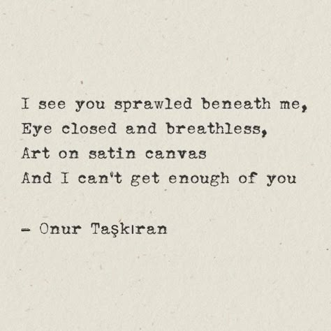 Poetry For Your Love, Onur Taskiran Quotes, Sensual Quotes Passion Poetry, Mlm Poetry, Onur Taskiran Poetry, Love Poetry Aesthetic, Sultry Quotes, Sapphic Poems, Sensual Poetry