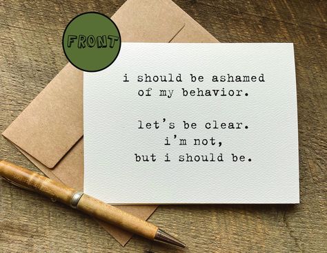 i should be ashamed of my behavior. let’s be clear. i’m not, but i should be. / funny greeting card / sorry card / humorous Sarcastic Birthday, Anniversary Cards For Wife, Funniest Valentines Cards, Funny Anniversary Cards, Miss You Cards, Anniversary Funny, Valentine Greeting Cards, Funny Greetings, Funny Greeting Cards