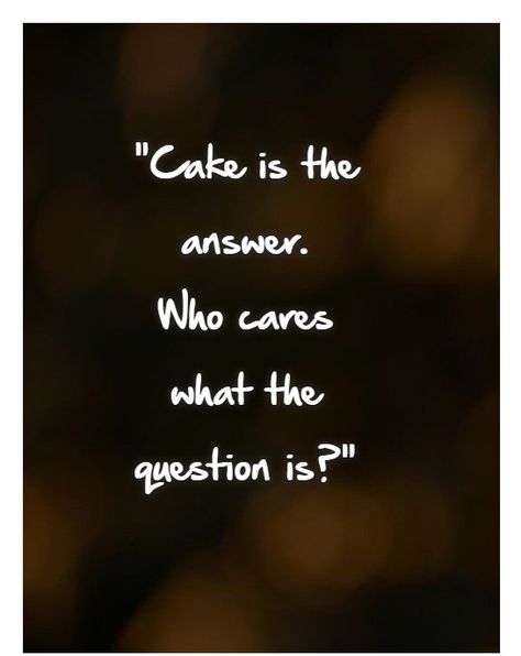 Birthday Cake Quotes is "Cake is the answer. Who cares what the question is?" #birthday_cake #birthday_cake_ideas #birthday_quotes #birthday_quotes_for_best_friend #birthday_cake_quotes #birthday_cake_quotes_funny #birthday_cake_quotes #birthday_cake_quotes_love #birthday_cake_quotes friends Birthday Cake Quotes, Food Quotes Funny, Cake Quotes, Quotes Friends, Food Quotes, Ideas Birthday, Who Cares, The Question, Birthday Quotes