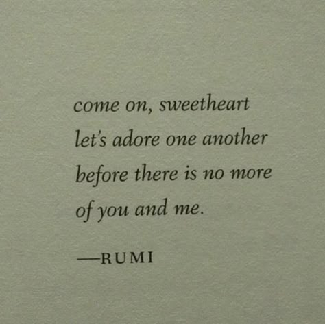 come on, sweetheart. let's adore one another before there is no more of you and me. Loves Me Loves Me Not, Adore You Quotes, No More Love Quotes, Me Before You Aesthetic, On Another Love, Sweetheart Aesthetic, Another Word For Love, Soul Lovers, Hopeless Romantic Quotes