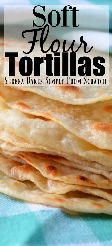 Homemade Flour Tortillas | Serena Bakes Simply From Scratch Soft Flour Tortillas, Best Homemade Bread Recipe, Homemade Flour, Spanish Foods, Homemade Flour Tortillas, Homemade Tortillas, Flat Bread, Flour Tortillas, Bread Recipes Homemade