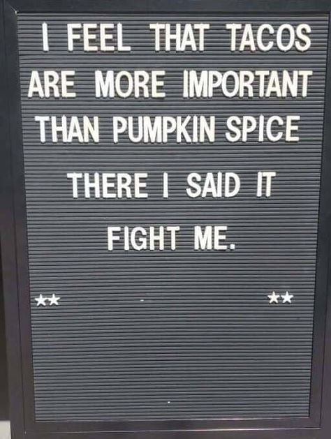 Tacos > pumpkin spice No Pumpkin Spice Humor, Pumpkin Spice Quotes, Spice Quotes, Cold Weather Funny, Actually Funny, Funny Clean, Felt Boards, Fall Humor, Halloween Quotes Funny