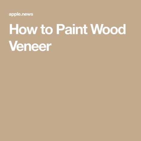 How to Paint Wood Veneer How To Paint Veneer Furniture, Painting Veneer Furniture, Painting Veneer, Veneer Door, Paint Wood, Types Of Painting, Old Wood, Wood Veneer, How To Paint