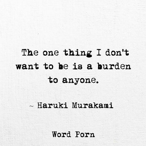 Burden Quotes, Famous Book Quotes, A Burden, Hard Quotes, Haruki Murakami, All Quotes, Quran Quotes Inspirational, Reality Quotes, Real Quotes