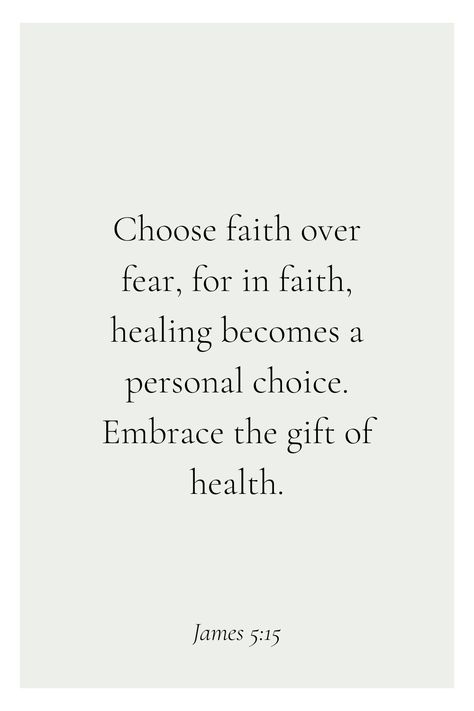 Choose faith over fear, for in faith, healing becomes a personal choice. Embrace the gift of health. James 5:15 Faith Being Tested Quotes, Faith Over Fear Bible Verse, Faith Is The Substance Of Things, Choose Faith Over Fear, Scripture Notes, Testing Quote, Faith Healing, Faith Is The Substance, James 5