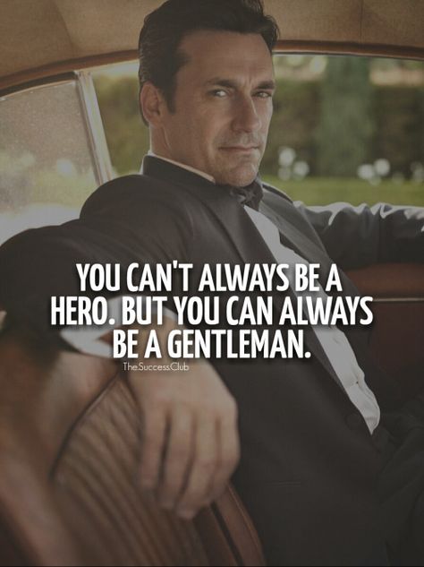 You can't always be a hero. But you can always be a Gentleman. Gentlemen Quotes, Gentlemens Guide, Gentleman Rules, Gentlemans Guide, Der Gentleman, Gentleman Quotes, True Gentleman, A Gentleman, Sarcasm Humor