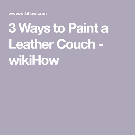 3 Ways to Paint a Leather Couch - wikiHow Paint Leather Couch Diy, Old Leather Couch, Paint Couch, Paint Leather Couch, Leather Chair Makeover, Painted Couch, Diy Furniture Repair, Textile Medium, Idea Paint