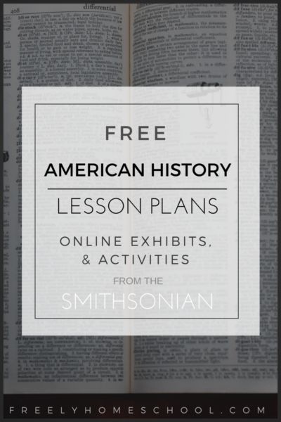 The National Museum of American History offers a lot for homeschoolers in their Smithsonian’s History Explorer. Here, you’ll have access to historical documents, interactive exhibits, lesson plans, and virtual tours of museum artifacts. Here are a few places to get started: Lessons & Activities: here you’ll find lesson plans and interactive exhibits, such as this journal written … American History Lessons High School, High School American History, High School History Classroom, History Lessons For Kids, Museum Artifacts, American History Homeschool, American History Timeline, History Lesson Plans, Middle School History