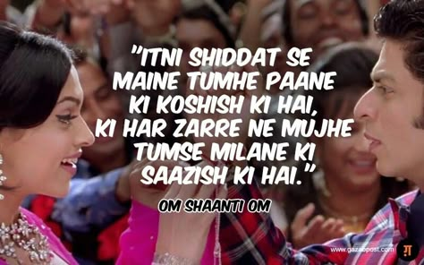 I've tried to get you with such dedication, that every atom of this world has devised a plan to make us meet #omshantiom Om Shanti Om Quotes Movie, Srk Famous Dialogues, Om Shanti Om Dialogue, Srk Dialogues, Famous Movie Dialogues, Srk Deepika, Bath Couple, Romantic Dialogues, Love Dialogues