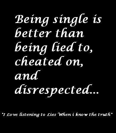 Single Is Better, Cheater Quotes, I Know The Truth, Cheating Quotes, Being Single, Know The Truth, A Quote, Great Quotes, True Quotes