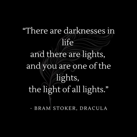 “There are darknesses in life and there are lights, abd you are one of the lights, the light of all lights.” Bram Stoker, Dracula / Dracula Quotes / bookish quotes / romantic quotes Horror Movie Love Quotes, Spooky Romantic Quotes, Dracula Love Quotes, Dracula Aesthetic Book, Romantic Gothic Quotes, Dracula Book Quotes, Victorian Love Quotes, Horror Love Quotes, Romantic Halloween Quotes