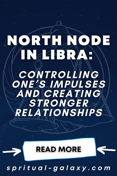 North Node In Libra: Controlling One’s Impulses And Creating Stronger Relationships Libra North Node Aries South Node, Libra North Node Mission, Libra North Node, North Node, Soul Growth, Natal Charts, Birth Chart, Strong Relationship, Life Purpose