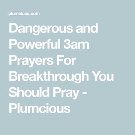 Dangerous and Powerful 3am Prayers For Breakthrough You Should Pray - Plumcious Pray For Deliverance, Prayer For 3am, 3am Warfare Prayers, Powerful Midnight Prayers, Midnight Prayer For Breakthrough, Powerful Prayers For Breakthrough, Prayer For Spiritual Warfare, 3 Am Prayer, 3am Prayers