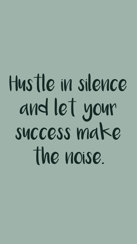 Let Success Make The Noise Quotes, Let Your Success Make The Noise, Hustle In Silence Quotes, Hustle In Silence, Unsaid Thoughts, Quotes Nice, Work In Silence, Motivation App, Great Inspirational Quotes