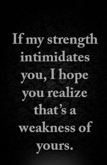 If  my strength intimidates you, I hope you realise that's a weakness of yours Strength Quotes For Women, Quotes Strong Women, Girl Power Quotes, Quotes Strong, Cs Lewis, Life Quotes Love, Strong Women Quotes, My Strength, Super Quotes