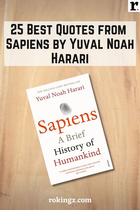 25 Best Quotes from the book Sapiens by Yuval Noah Harari Sapiens Yuval Noah Harari, Sapiens Book Quotes, Yuval Noah Harari Quotes, Sapiens Book, Brief History Of Humankind, 100 Books, Yuval Noah Harari, 100 Books To Read, Inspirational Books To Read