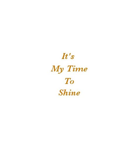 It's My Time To Shine 

Beautiful Love Quotes
Cherish Quotes 
Broken Hearts
Love Quotes 
Relationship Goals  
Couple Goals  
Twinflame Quotes 
Soulmates Love Quotes 
Deep Feelings 
TrueLove 
Deep Love 
Forever Love 
Eternal love 
Sad 
Strong Woman Quotes
Independent Woman Quotes 
Moon 
Star
My Today My Tomorrow 
My Present My Future 
My Happiness 
Teen Quotes 
My Beloved 
My Girl Quotes 
My Life My Love 
Mature Love
I Love You Quotes My Time To Shine Quotes, I Feel Beautiful, Time To Shine Quotes, I Love My Life Quotes, Love Of My Life Aesthetic, Im Beautiful Quotes, Love Quotes Deep Feelings, Quotes Soulmates, My Girl Quotes