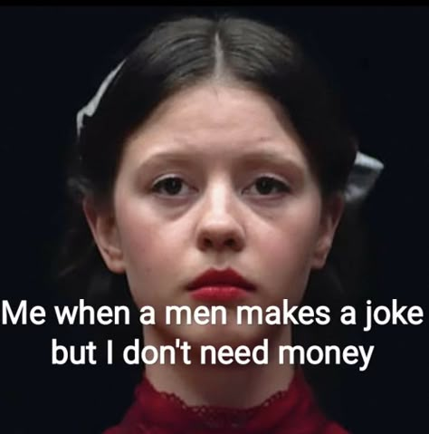 Misandry Humor, Just Girly Things Funny, Me When He, Mia Goth, Female Hysteria, Fav Person, Hate Men, Humor Memes, Need Money