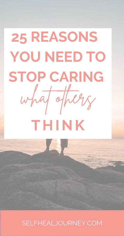 25 Reasons You need to stop caring what others think. These tips have set me free from caring too much about the judgement and rejection of others. Letting Go Of Friendships, Stop Caring What Others Think, Caring What Others Think, Femininity Tips, Letting Someone Go, Radical Acceptance, What Others Think, Caring Too Much, Building Self Esteem