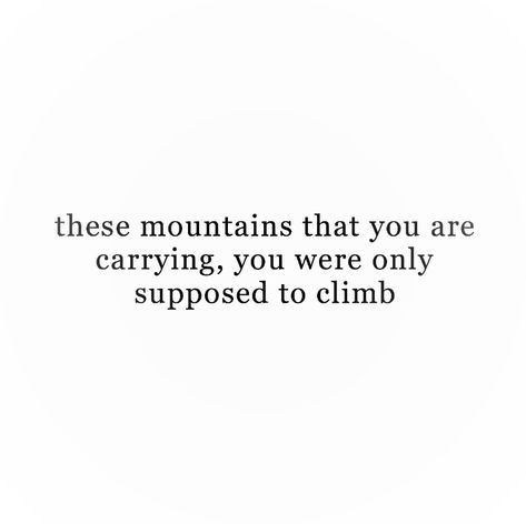 the words ‘these mountains you are carrying , you were only supposed to climb’ is set against a plain white background Nora Core Aesthetic, Charlie Core Aesthetic, Ryleigh Aesthetic, Ashleycore Aesthetic, Ryleigh Core, Rory Core, Clara Core, Pretty Lines, Master Board