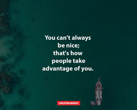 10-Reasons-You-Need-To-Stop-Being-Too-Nice-Right-Now-1 Stop Being Too Nice Quotes, Stop Being Nice, Stop Being Nice Quotes, Being Too Nice, People Who Use You, Letting People Go, Fake People Quotes, People Come And Go, Introvert Quotes