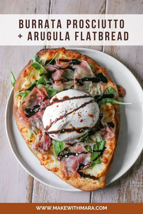 Prosciutto Arugula Flatbread, Flatbread With Arugula, Burrata Naan Pizza, Burrata Pizza Prosciutto, Burrata Flatbread Recipes, Burrata Recipe Pizza, Prosciutto Burrata Pizza, Burrata Flatbread Pizza, Barratta Recipes