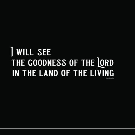 I Will See The Goodness Of The Lord, The Goodness Of The Lord, Psalm 27 13, Land Of The Living, Worship Jesus, Psalm 27, Keep Walking, Human Kindness, The Land