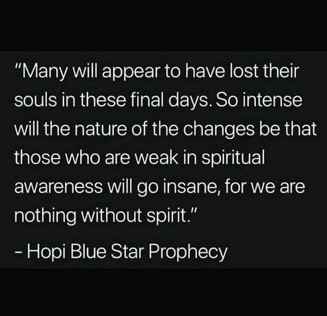 Hopi Prophecy, End Of Days, The Secret Book, Spiritual Awareness, Positive Quotes For Life, Real Life Quotes, Manifestation Quotes, Positive Quotes, Real Life