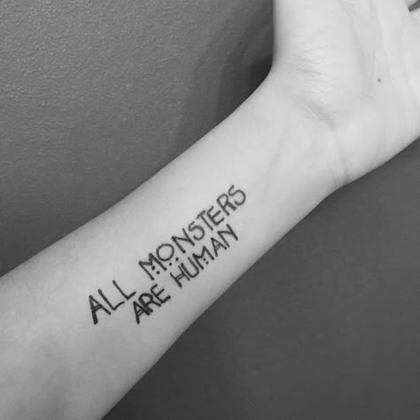 American Horror Story tattoo -- all monsters are human All Monsters Are Human Tattoo, All Monsters Are Human, American Horror Story Tattoos, American Horror Story Tattoo Ideas, Monster Tattoo Ideas, Ahs Tattoo Ideas, Movie Tattoos Minimalist, American Horror Story Tattoo, Forearm Tattoo Girl