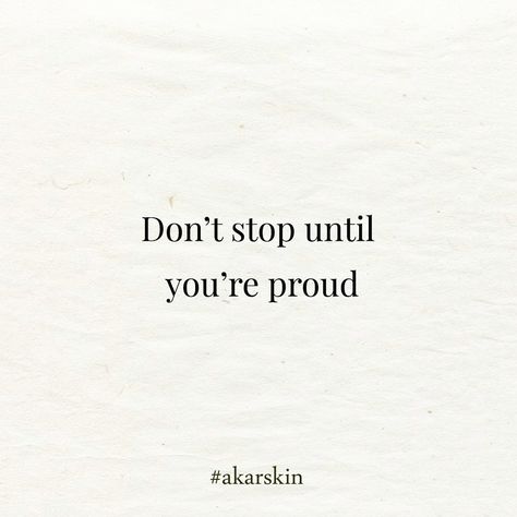 Don't stop until you're proud.#akarskin #mantra #motivation #motivationalmantra #mondaymantra #meditate #selflove #selfcare Dont Stop Tattoo, Dont Stop Until You're Proud, Stop Tattoo, Proud Tattoo, Decorating Journal, Plant Based Skincare, Dont Stop, Mantra, Tattoo Quotes