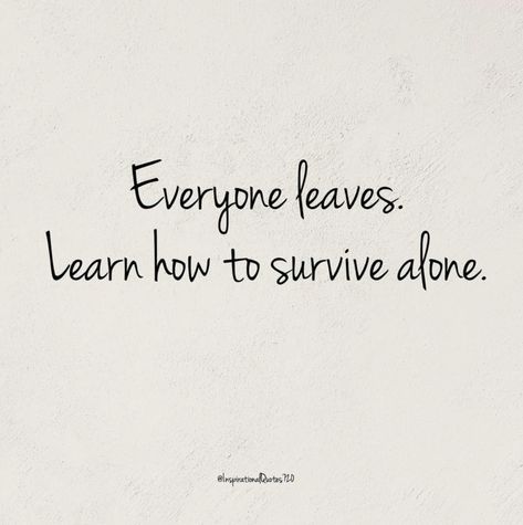 Everyone Leaves Quotes, Leaving Quotes, Leaf Quotes, Everyone Leaves, One Day I Will, Better Life Quotes, When Someone, Better Life, Life Quotes