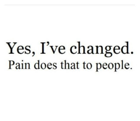 Ive Changed Quotes, I've Changed Quotes, Changed Quotes, Ive Changed, I've Changed, Seasons Of Life, Change Is Good, Change Quotes, Fact Quotes