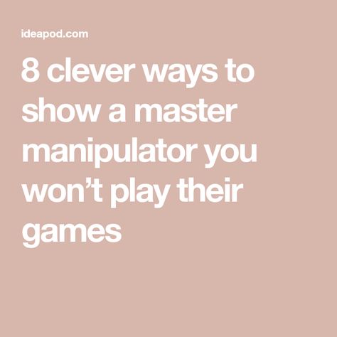 8 clever ways to show a master manipulator you won’t play their games