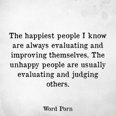 The happiest people I know are always evaluating and improving themselves. | #inspire #motivate #quote #LifeCoach https://t.co/C2WBysFp7P Judgemental People, People Quotes, Amazing Quotes, True Words, Great Quotes, Wisdom Quotes, Dive In, Inspirational Words, Favorite Quotes