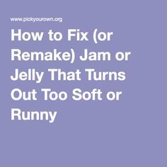 How to Fix (or Remake) Jam or Jelly That Turns Out Too Soft or Runny Fruit Jam Recipes, Canning Pickles, Canning Jam, Homemade Jelly, Canning Tips, Freezer Jam, Jam And Jelly, The Jam, Jelly Recipes