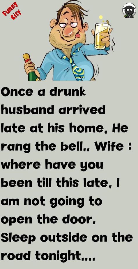 Once a drunk husband arrived late at his home, He rang the bell. . Wife : where have you been till this late, I am not going to open the door. Sleep outside on the road tonight. ... #funny #joke #story Sleep Outside, Funny City, Witty One Liners, Clean Funny Jokes, Funny Long Jokes, Long Jokes, Joke Of The Day, Open The Door, Very Funny Jokes