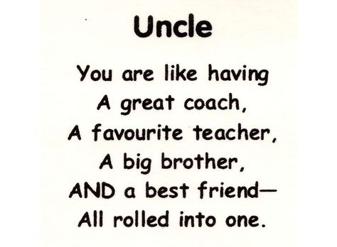 uncle - you are like having a great coach, a favourite teacher, a big brother, and a best friend - all rolled into one Birthday Message For Uncle, Uncle Birthday Quotes, Uncle Poems, Uncles Day, Uncle Quotes, Happy Birthday Uncle, Niece Quotes, Homeschool Quotes, Aunt Quotes