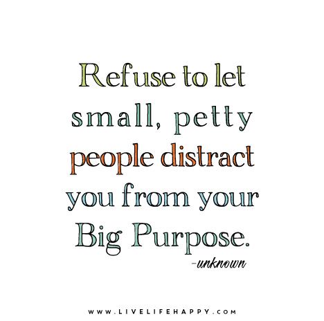 Refuse to let small, petty people distract you from your BIG purpose. Petty People, No More Drama, Rhetorical Analysis, Petty Quotes, Live Life Happy, Mental Strength, Beautiful Quotes, Great Quotes, True Quotes