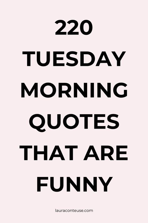 a pin that says in a large font 220 Tuesday Morning Quotes That Are Funny Tuesday Work Quotes Funny, Funny Tuesday Memes Humor, Tasty Tuesday Quotes, Tuesday Tips Life, Tuesday Gym Quotes, Funny Tuesday Quotes Hilarious, Tuesday Morning Quotes Funny, Tuesday Quotes Humor, Tuesday Motivation Humor