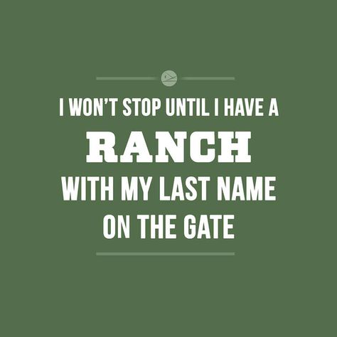 I wont stop until I have a ranch with my last name on the gate. Ranching Quotes, Rodeo Quotes, Western Quotes, Cowboy Quotes, Ranch House Designs, Cowgirl Quotes, Country Music Quotes, Country Girl Quotes, Senior Quotes