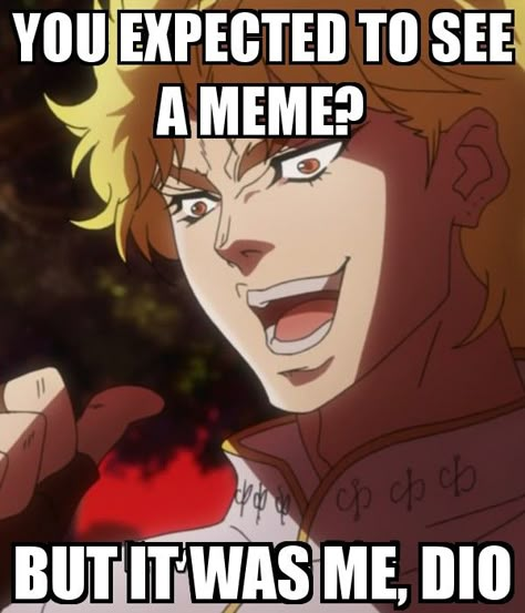 But It Was Me Dio, Anime On Crunchyroll, Most Hated, Jojo's Bizarre Adventure Anime, A Meme, Jojo Memes, Birthday Meme, Dragon Ball Super Manga, Friendship Is Magic