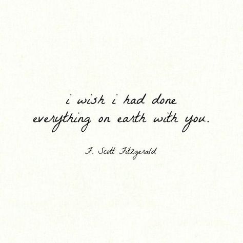 I wish I had done everything on earth with you. ~ F. Scott Fitzgerald Gatsby Aesthetic, Gatsby Decorations, Great Gatsby Quotes, Sweet Thoughts, Fitzgerald Quotes, Cursive Handwriting, Literature Quotes, Wonder Quotes, Literary Quotes