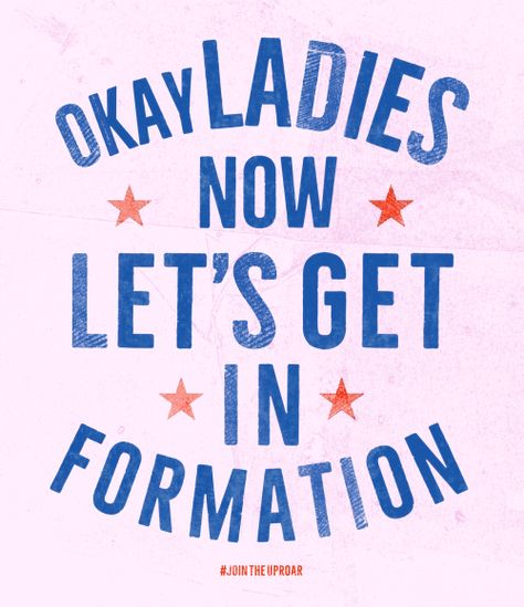 OKAY LADIES NOW LET’S GET IN FORMATION Designed by Alex Nassour + Natalie Warther DOWNLOAD HERE HOW TO PRINT Happy Ideas, Protest Signs, Womens March, Friends Happy, Super Quotes, Printable Signs, Mantra, Cool Words, Words Quotes