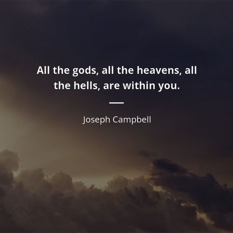 All The Gods All The Heavens Quote, All The Gods All The Heavens Tattoo, Joseph Campbell Quotes, Alan Watts Quotes, Heaven Tattoos, Joseph Campbell, Heaven Quotes, Hero's Journey, Christian Messages