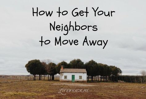 How to Get Your Neighbors to Move Away (by Lifewhack) #funny #parody #humor Pranks On Neighbors, Disrespectful Neighbors Quotes, Spell To Make Someone Move Out, Banishing Neighbor Spell, Loud Neighbors, Bad Neighbor Spell, Make A Neighbor Move Spell, Spell To Make Neighbors Move, Spell For Noisy Neighbors