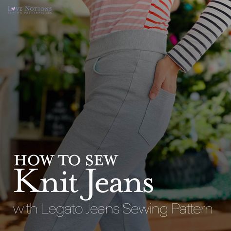 How to Sew Legato Jeans in Knit Fabric - Love Notions Sewing Patterns Jeans Sewing, Holiday Pants, Garment Sewing, Knit Jeans, Comfy Jeans, Patterned Jeans, Stretchy Pants, How To Sew, Pocket Bag