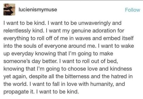 I Want To Be Remembered For My Kindness, Quotes About Being Naive, Poems On Kindness, I Want To Be Soft Quotes, I Want To Be Soft, The Person I Want To Be, I Want To Be That House, Naive Aesthetic, Be Kind Aesthetic