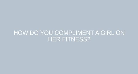 How do you compliment a girl on her fitness? You look STRONG AS HELL. You look healthy. You’ve improved so much at [specific exercise or functional movement] I can see your progress. I noticed that you’re picking up heavier weights. You’re working so hard. You’re amazing. You could totally be on American Ninja Warrior. How […] Compliments For Girls, Gym Crush, Compliment Someone, Gym Memes Girl, American Ninja Warrior, She Loves You, Partner Workout, Make Her Smile, Sweet Quotes