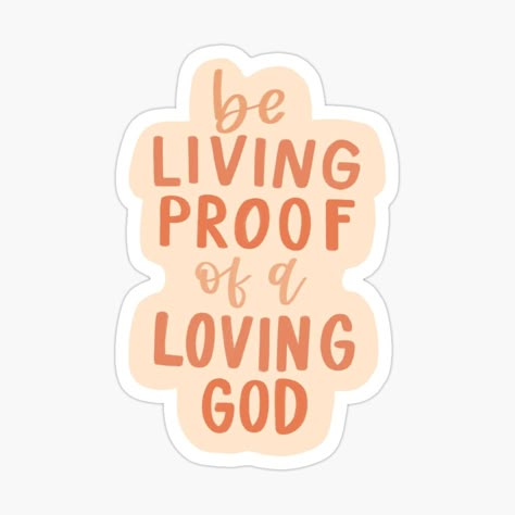 Get my art printed on awesome products. Support me at Redbubble #RBandME: https://www.redbubble.com/i/sticker/Living-Proof-of-a-Loving-God-Sticker-by-lettersbyabby/53224377.EJUG5?asc=u Be Living Proof Of A Loving God, Living Proof Of A Loving God, Aesthetic Christian Stickers, Godly Stickers, Biblical Stickers, Christian Stickers Aesthetic, Christian Stickers Free Printable, Inspiring Stickers, Bible Journal Stickers